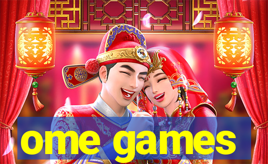 ome games